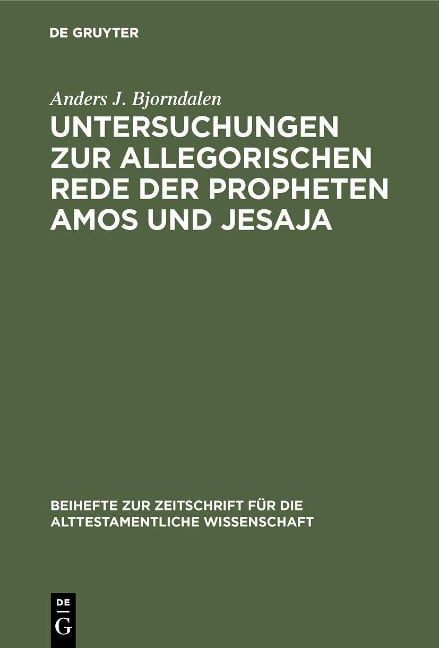 Untersuchungen zur allegorischen Rede der Propheten Amos und Jesaja - Anders J. Bjorndalen