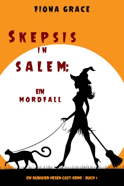 Skeptiker in Salem: Eine Mordsfolge (Ein Hexen-Cosy-Krimi - Band 1) - Fiona Grace
