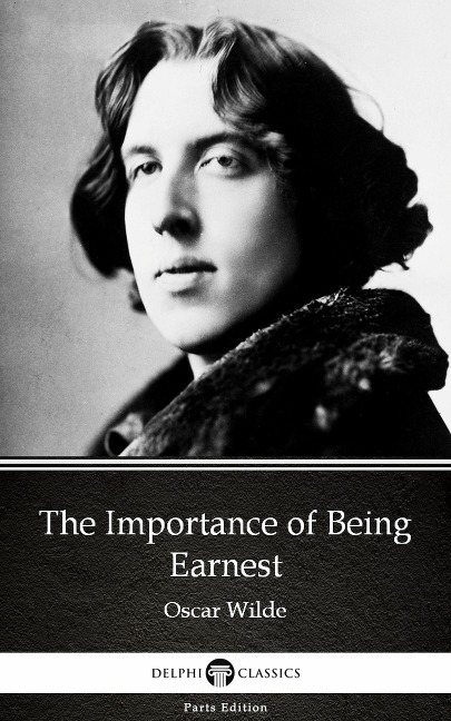 The Importance of Being Earnest by Oscar Wilde (Illustrated) - Oscar Wilde