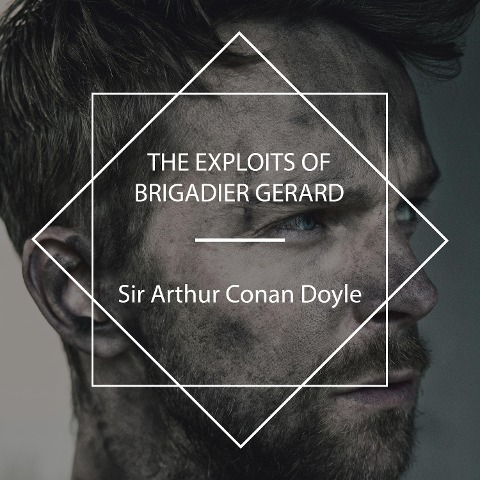 The Exploits of Brigadier Gerard - Arthur Conan Doyle