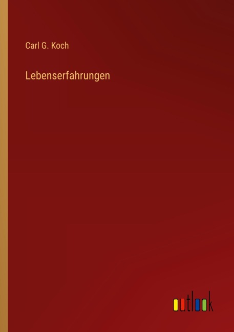 Lebenserfahrungen - Carl G. Koch