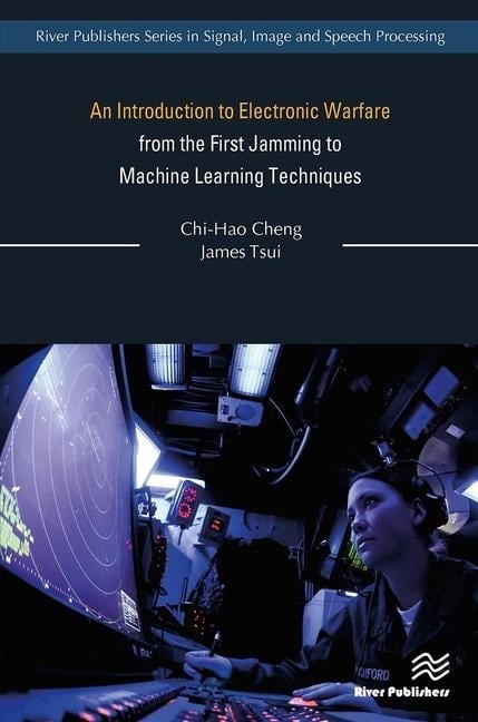 An Introduction to Electronic Warfare; From the First Jamming to Machine Learning Techniques - Chi-Hao Cheng, James Tsui