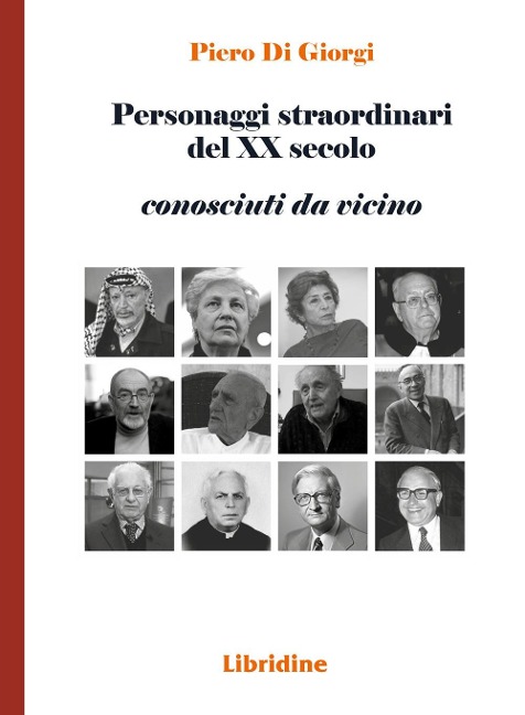 Personaggi straordinari del XX secolo. Conosciuti da vicino - Piero Di Giorgi