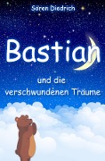 Cover-Bild zum Titel 'Bastian und die verschwundenen Träume' von 'Sören Diedrich'