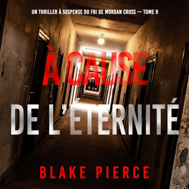 À cause de l'éternité (Un thriller à suspense du FBI de Morgan Cross ¿ Tome 9) - Blake Pierce