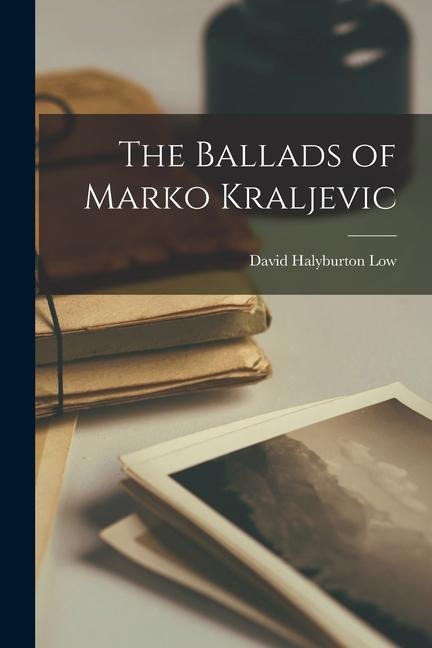The Ballads of Marko Kraljevic - David Halyburton Low