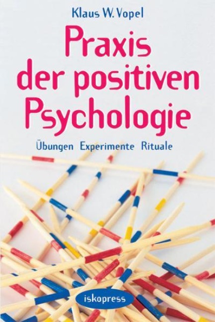 Praxis der Positiven Psychologie - Klaus W. Vopel