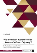 Cover-Bild zum Titel 'Wie historisch authentisch ist "Assassin's Creed Odyssey"? Ein Spiel im Spannungsfeld zwischen Geschichtlichkeit und Unterhaltung' von 'Ove Frank'