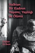 Cover-Bild zum Titel 'Halktan Bir Kadinin Yasami, Yasliligi ve Ölümü' von 'Didier Eribon'