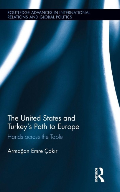 The United States and Turkey's Path to Europe - Arma¿an Emre Çak¿r