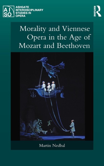 Morality and Viennese Opera in the Age of Mozart and Beethoven - Martin Nedbal