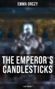THE EMPEROR'S CANDLESTICKS (A Spy Classic) - Emma Orczy