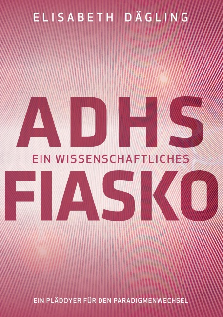 ADHS - Ein wissenschaftliches Fiasko - Elisabeth Dägling