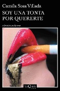 Cover-Bild zum Titel 'Soy Una Tonta Por Quererte (Relatos) / I'm a Fool to Want You (Short Stories)' von 'Camila Sosa'