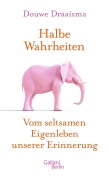 Cover-Bild zum Titel 'Halbe Wahrheiten' von 'Douwe Draaisma'