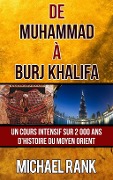 De Muhammad à Burj Khalifa : Un cours intensif sur 2 000 ans d'Histoire du Moyen Orient - Michael Rank