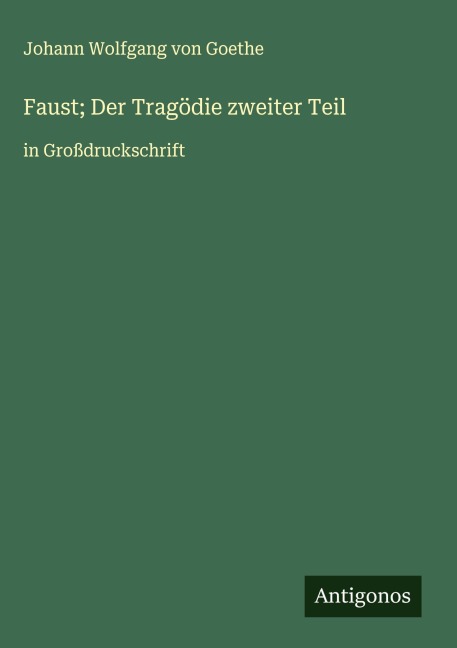 Faust; Der Tragödie zweiter Teil - Johann Wolfgang von Goethe