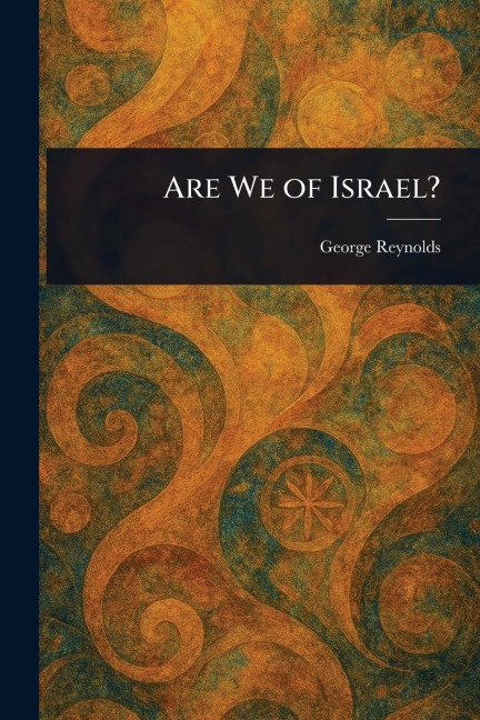 Are We of Israel? - George Reynolds