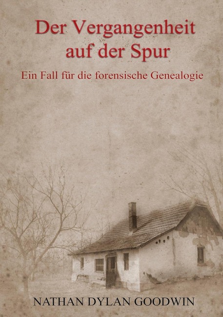 Der Vergangenheit auf der Spur (Ein Fall für die forensische Genealogie, #1) - Nathan Dylan Goodwin