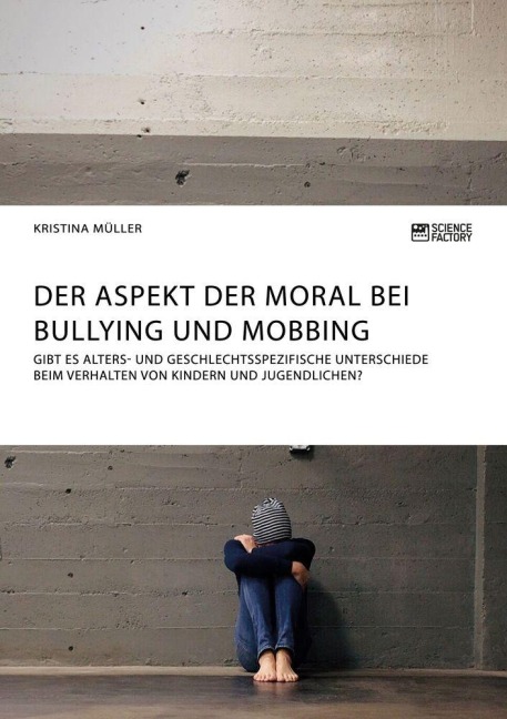 Der Aspekt der Moral bei Bullying und Mobbing - Kristina Müller