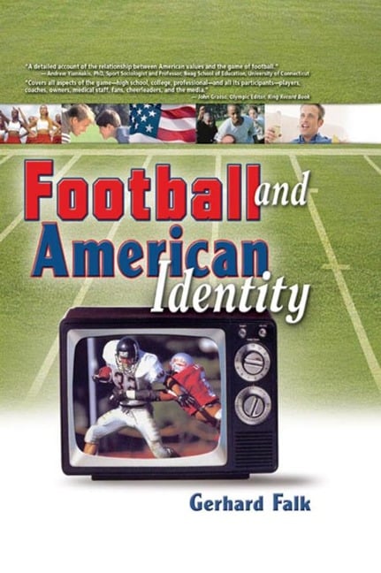 Football and American Identity - Frank Hoffmann, Martin J Manning, Gerhard Falk