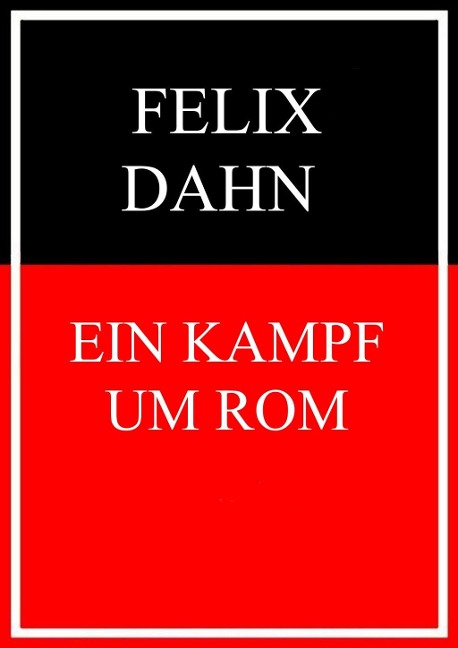 Ein Kampf um Rom - Felix Dahn