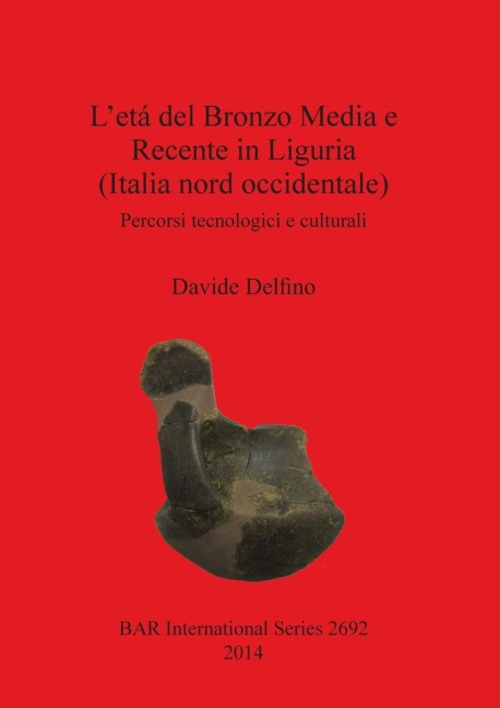 L'etá del Bronzo Media e Recente in Liguria (Italia nord occidentale) - Davide Delfino