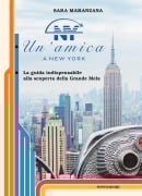Cover-Bild zum Titel 'Un' amica a New York. La guida indispensabile alla scoperta della Grande Mela' von 'Sara Maranzana'