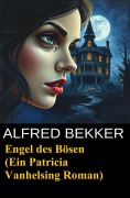 Cover-Bild zum Titel 'Engel des Bösen (Ein Patricia Vanhelsing Roman)' von 'Alfred Bekker'