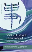 Cover-Bild zum Titel 'Vielleicht hat sich etwas ereignet und andere Erzählungen' von 'Min Lu, Meng Wang, Zhaoyan Ye'