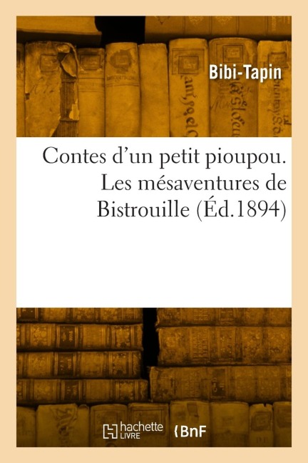 Contes d'un petit pioupou. Les mésaventures de Bistrouille - Bibi-Tapin
