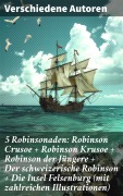 Cover-Bild zum Titel '5 Robinsonaden: Robinson Crusoe + Robinson Krusoe + Robinson der Jüngere + Der schweizerische Robinson + Die Insel Felsenburg (mit zahlreichen Illustrationen)' von 'Ludwig Tieck, Daniel Defoe, Johann David Wyss, Joachim Heinrich Campe, Johann Karl Wezel'