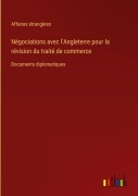 Cover-Bild zum Titel 'Négociations avec l'Angleterre pour la révision du traité de commerce' von 'Affaires Étrangères'