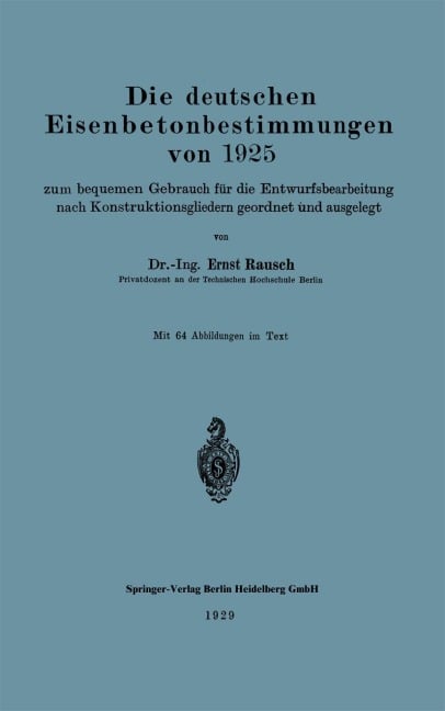 Die deutschen Eisenbetonbestimmungen von 1925 zum bequemen Gebrauch für die Entwurfsbearbeitung nach Konstruktionsgliedern geordnet und ausgelegt - Ernst Rausch