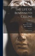 Cover-Bild zum Titel 'The Life of Benvenuto Cellini' von 'Benvenuto Cellini, Royal Cortissoz'