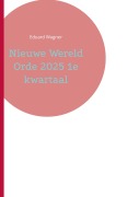 Cover-Bild zum Titel 'Nieuwe Wereld Orde 2025 1e kwartaal' von 'Eduard Wagner'