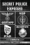 Cover-Bild zum Titel 'Secret Police Exposed: Gestapo, KGB, Stasi & Securitate' von 'A. J. Kingston'