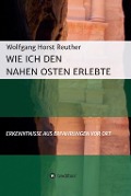Cover-Bild zum Titel 'Wie ich den Nahen Osten erlebte' von 'Wolfgang Horst Reuther'