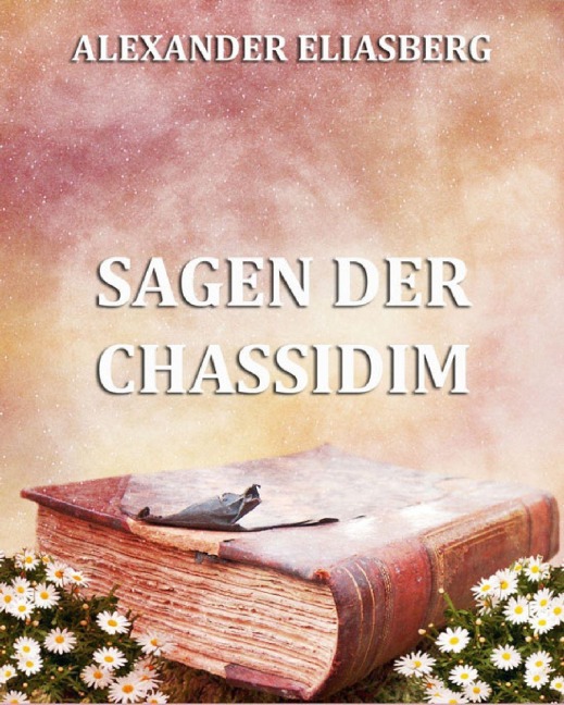 Sagen der Chassidim - Alexander Eliasberg