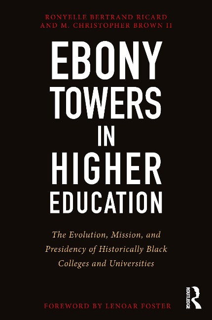 Ebony Towers in Higher Education - Ronyelle Bertrand Ricard, M. Christopher Brown Ii