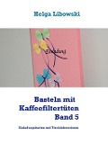 Cover-Bild zum Titel 'Basteln mit  Kaffeefiltertüten  - Band 5' von 'Helga Libowski'