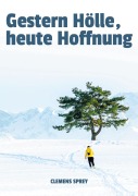 Cover-Bild zum Titel 'Gestern Hölle, heute Hoffnung' von 'Clemens Sprey'