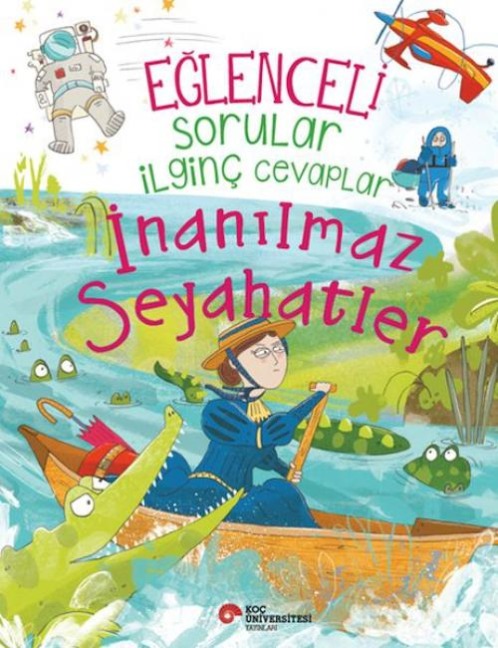 Eglenceli Sorular Ilginc Cevaplar - Inanilmaz Seyahatler - Anna Claybourne