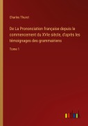 Cover-Bild zum Titel 'De La Prononciation française depuis le commencement du XVIe siècle, d'après les témoignages des grammairiens' von 'Charles Thurot'