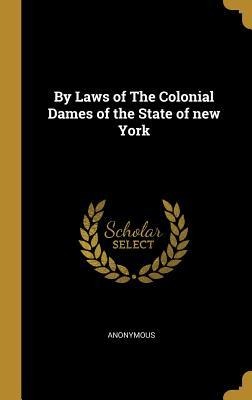By Laws of The Colonial Dames of the State of new York - Anonymous