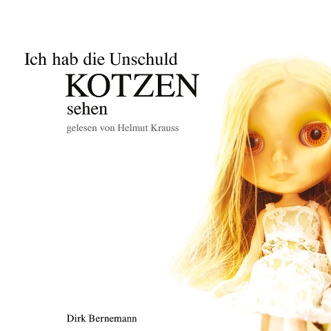 Ich hab die Unschuld kotzen sehen - Dirk Bernemann