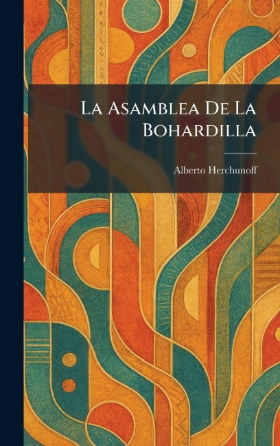 La Asamblea De La Bohardilla - Alberto Herchunoff