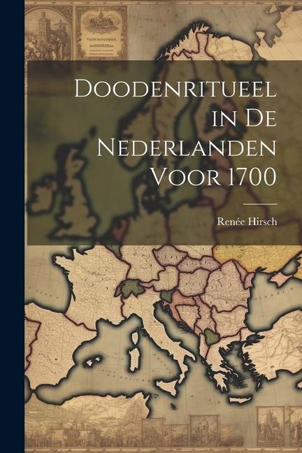 Doodenritueel in de Nederlanden voor 1700 - Renée Hirsch