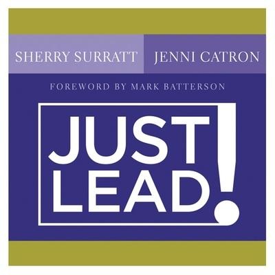 Just Lead! Lib/E: A No Whining, No Complaining, No Nonsense Practical Guide for Women Leaders in the Church - Sherry Surratt, Jenni Catron