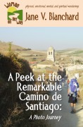 Cover-Bild zum Titel 'A Peek at the Remarkable Camino de Santiago: A Photo Journey (Woman on Her Way, #4)' von 'Jane V. Blanchard'